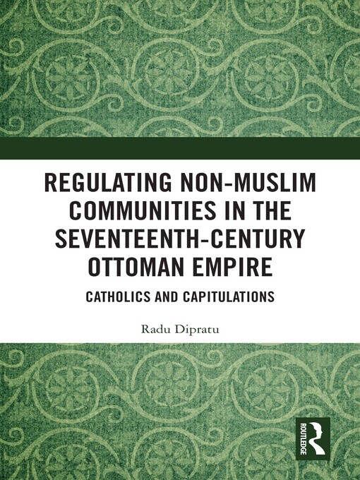 Title details for Regulating Non-Muslim Communities in the Seventeenth-Century Ottoman Empire by Radu Dipratu - Wait list